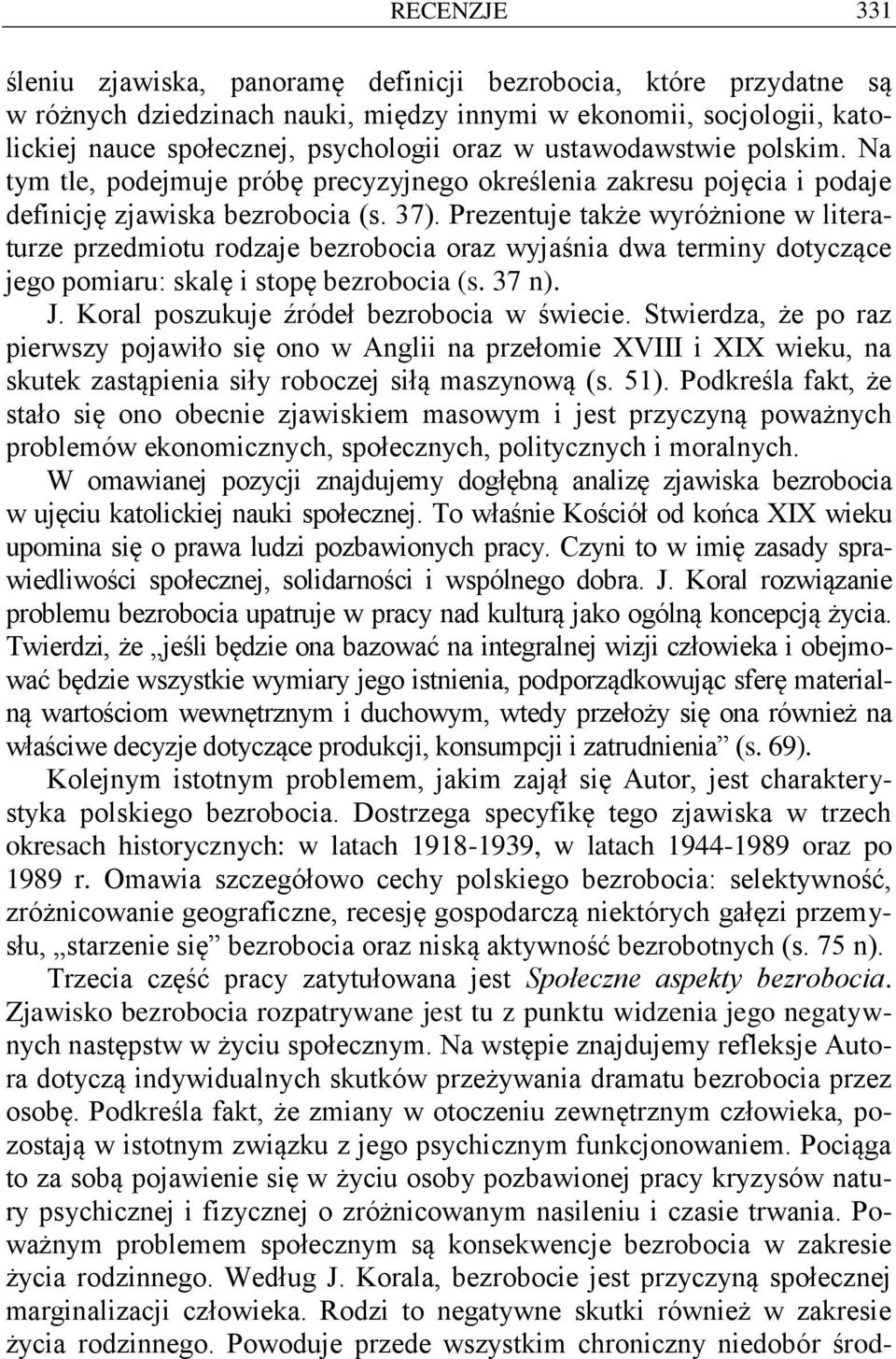 Prezentuje także wyróżnione w literaturze przedmiotu rodzaje bezrobocia oraz wyjaśnia dwa terminy dotyczące jego pomiaru: skalę i stopę bezrobocia (s. 37 n). J.