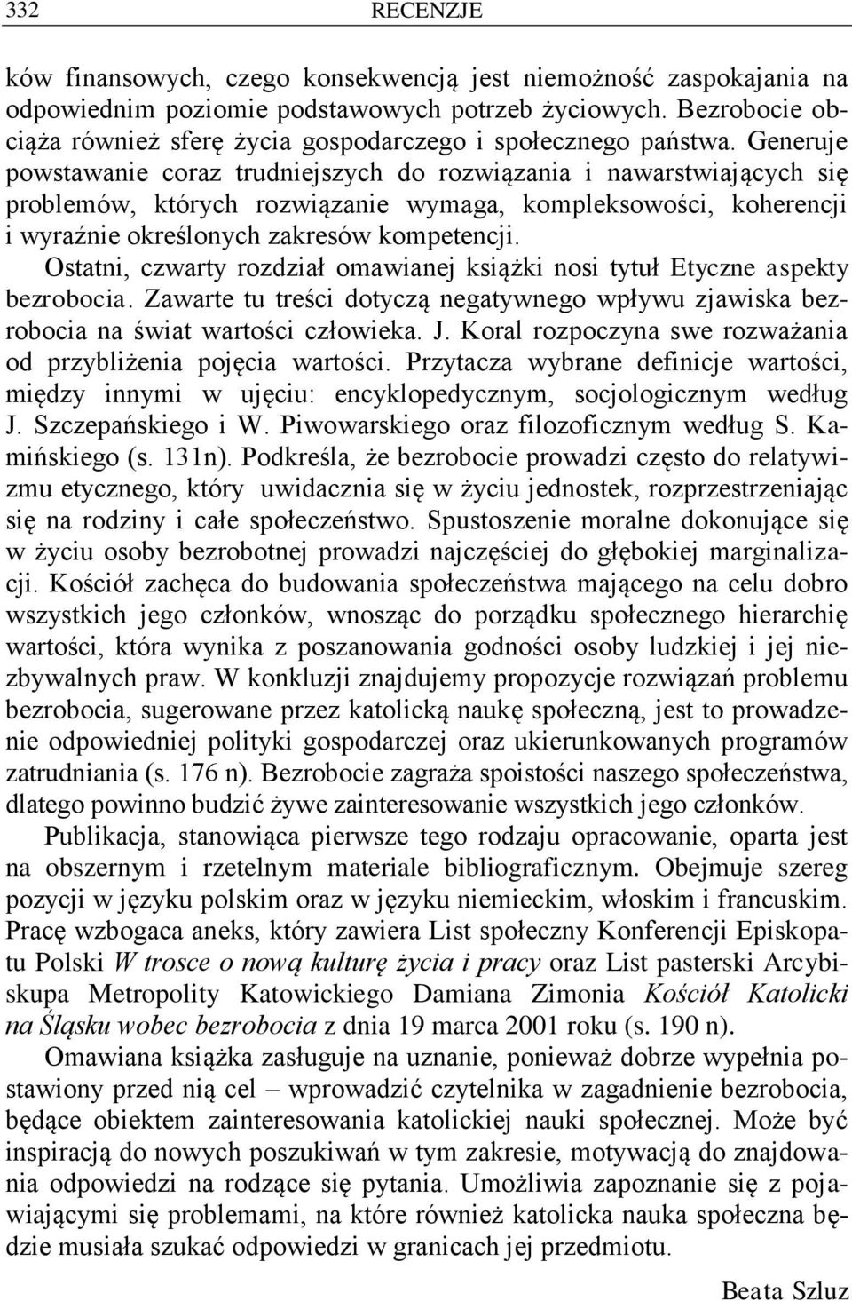 Generuje powstawanie coraz trudniejszych do rozwiązania i nawarstwiających się problemów, których rozwiązanie wymaga, kompleksowości, koherencji i wyraźnie określonych zakresów kompetencji.