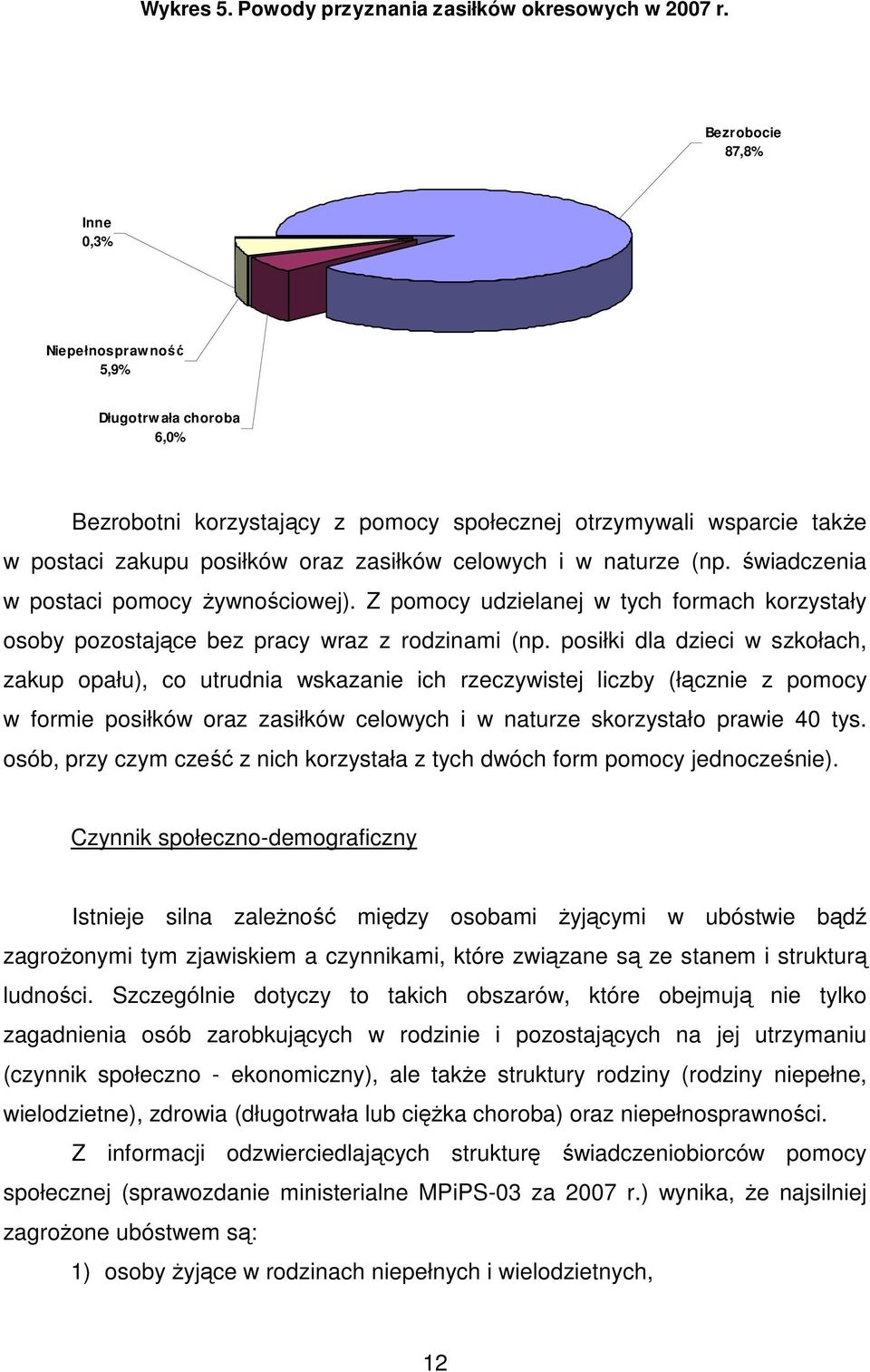 naturze (np. świadczenia w postaci pomocy Ŝywnościowej). Z pomocy udzielanej w tych formach korzystały osoby pozostające bez pracy wraz z rodzinami (np.