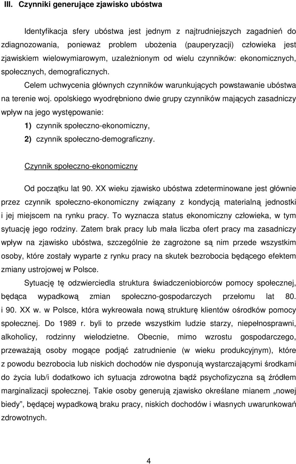 opolskiego wyodrębniono dwie grupy czynników mających zasadniczy wpływ na jego występowanie: 1) czynnik społeczno-ekonomiczny, 2) czynnik społeczno-demograficzny.