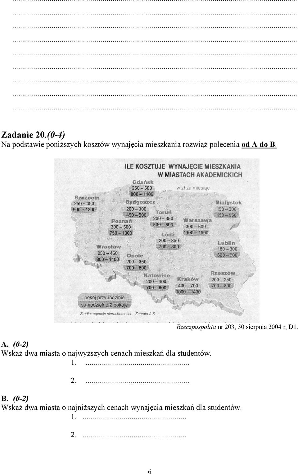 A do B. A. (0-2) Wskaż dwa miasta o najwyższych cenach mieszkań dla studentów. 1.