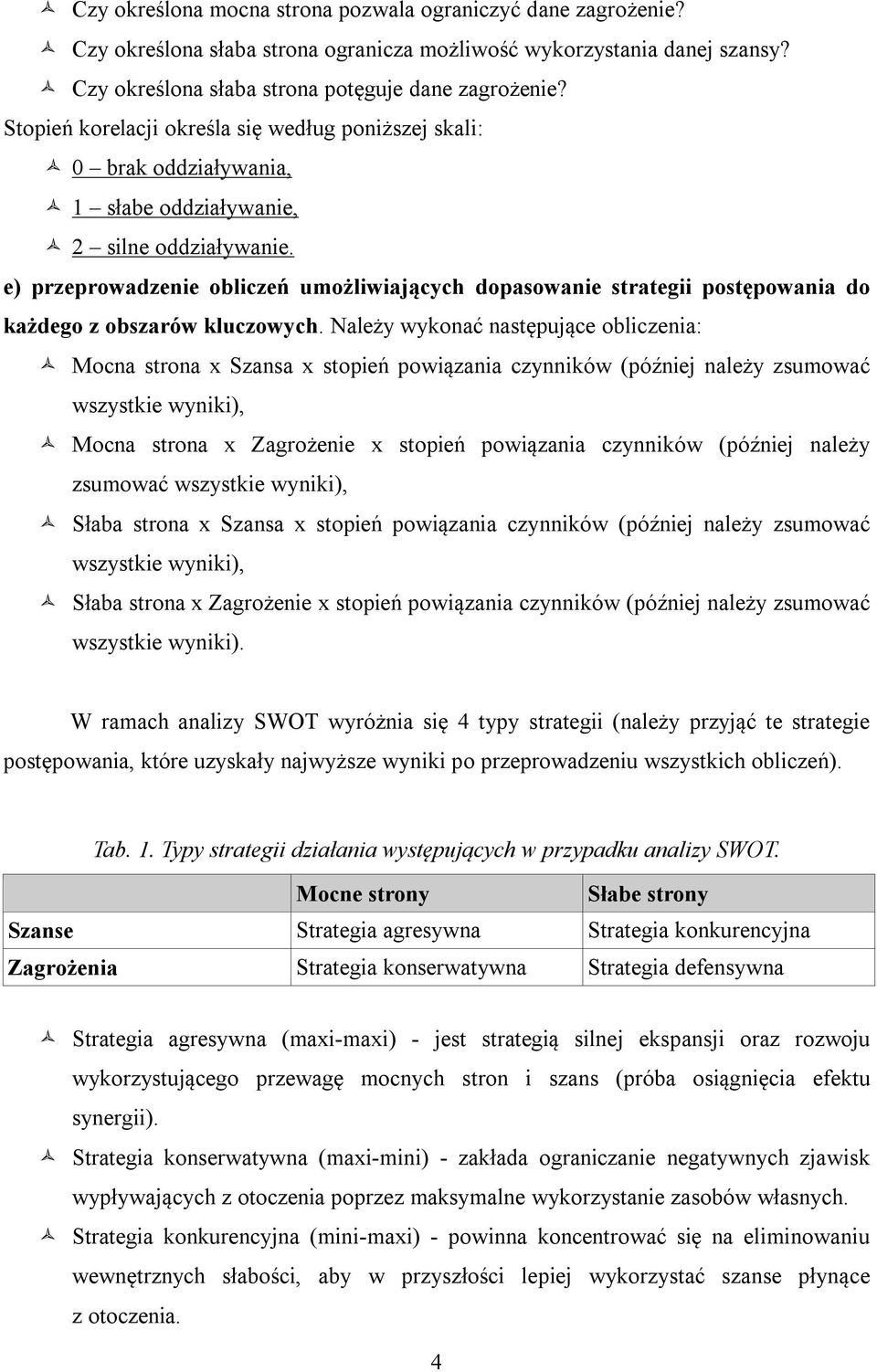 e) przeprowadzenie obliczeń umożliwiających dopasowanie strategii postępowania do każdego z obszarów kluczowych.