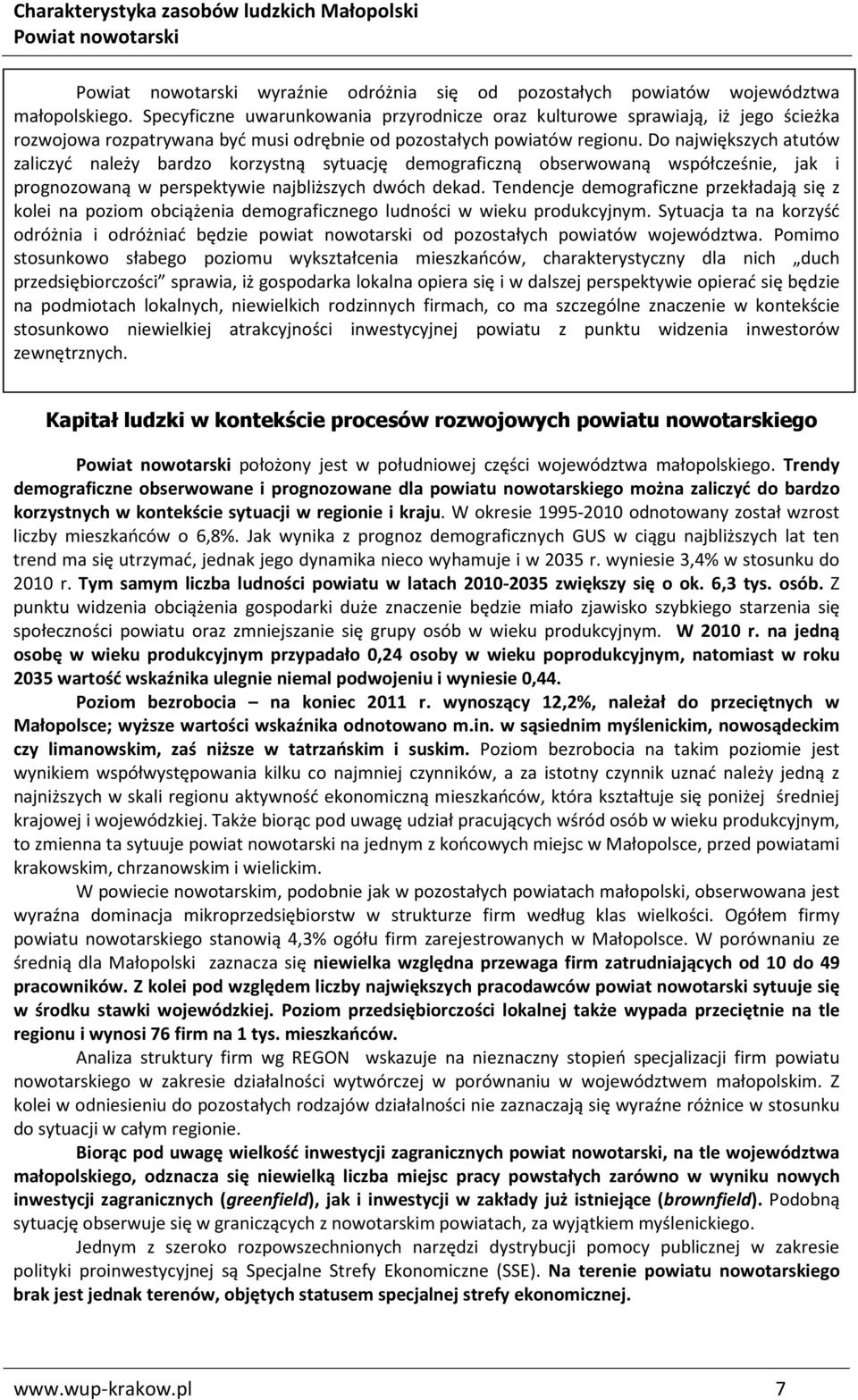 Do największych atutów zaliczyć należy bardzo korzystną sytuację demograficzną obserwowaną współcześnie, jak i prognozowaną w perspektywie najbliższych dwóch dekad.