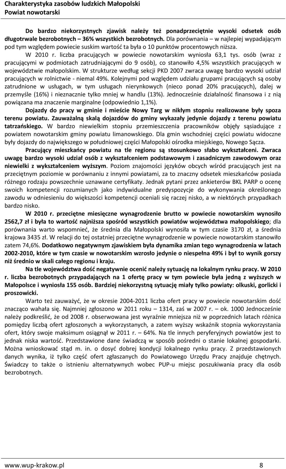 osób (wraz z pracującymi w podmiotach zatrudniającymi do 9 osób), co stanowiło 4,5% wszystkich pracujących w województwie małopolskim.