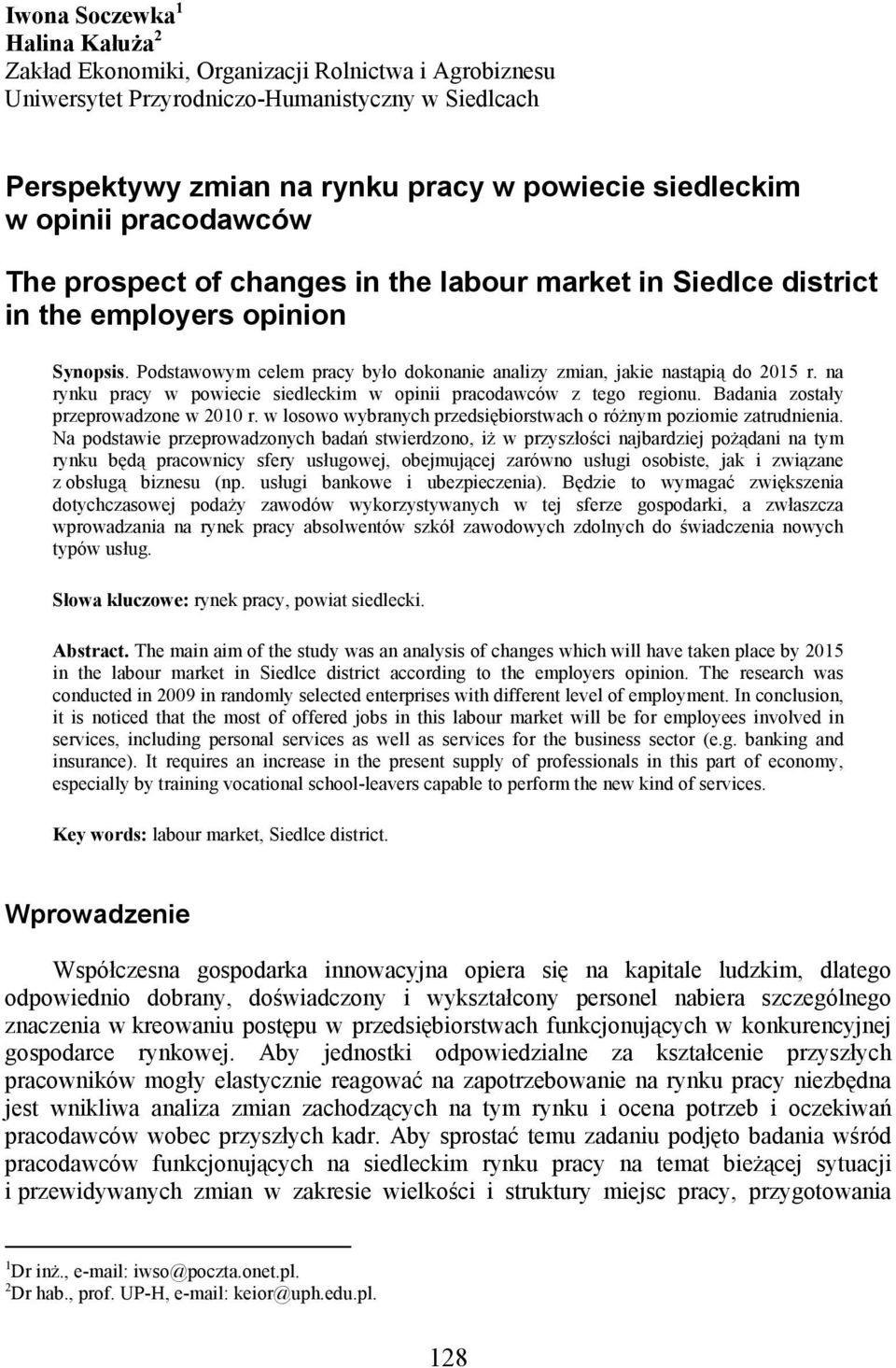 na rynku pracy w powiecie siedleckim w opinii pracodawców z tego regionu. Badania zostały przeprowadzone w 2010 r. w losowo wybranych przedsiębiorstwach o różnym poziomie zatrudnienia.