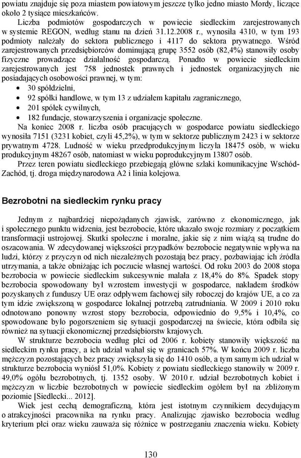 , wynosiła 4310, w tym 193 podmioty należały do sektora publicznego i 4117 do sektora prywatnego.