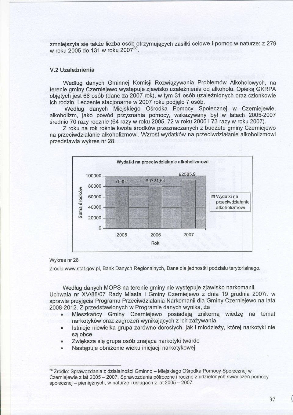 Opiekq GKRPA bjqtych jest 68 s6b (dane za 2OO7 rk), w tym 31 s6b uzalezninych raz cznnkwie ich rdzin. Leczenie stacjnarnew 20O7 rku pdjgl 7 sb.