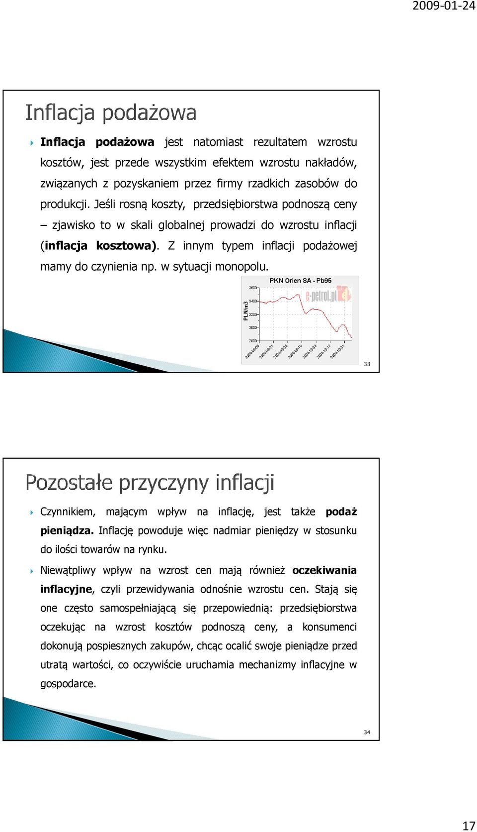 w sytuacji monopolu. 33 Czynnikiem, mającym wpływ na inflację, jest także podaż pieniądza. Inflację powoduje więc nadmiar pieniędzy w stosunku do ilości towarów na rynku.