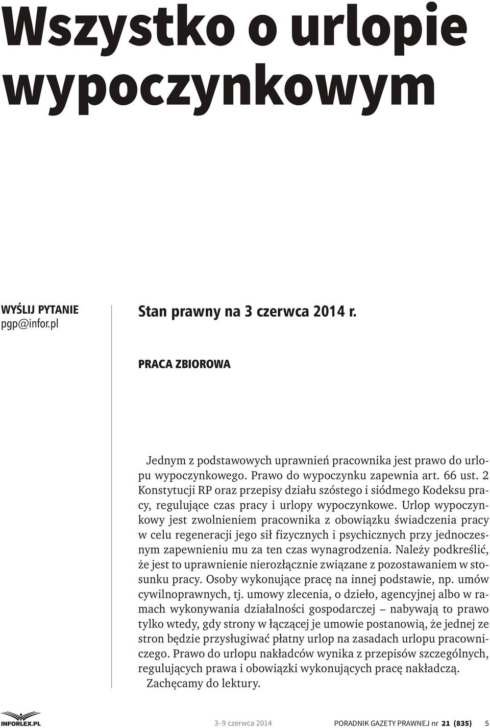 Urlop wypoczynkowy jest zwolnieniem pracownika z obowiązku świadczenia pracy w celu regeneracji jego sił fizycznych i psychicznych przy jednoczesnym zapewnieniu mu za ten czas wynagrodzenia.