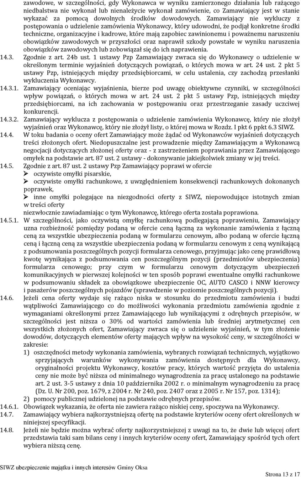 Zamawiający nie wykluczy z postępowania o udzielenie zamówienia Wykonawcy, który udowodni, że podjął konkretne środki techniczne, organizacyjne i kadrowe, które mają zapobiec zawinionemu i poważnemu