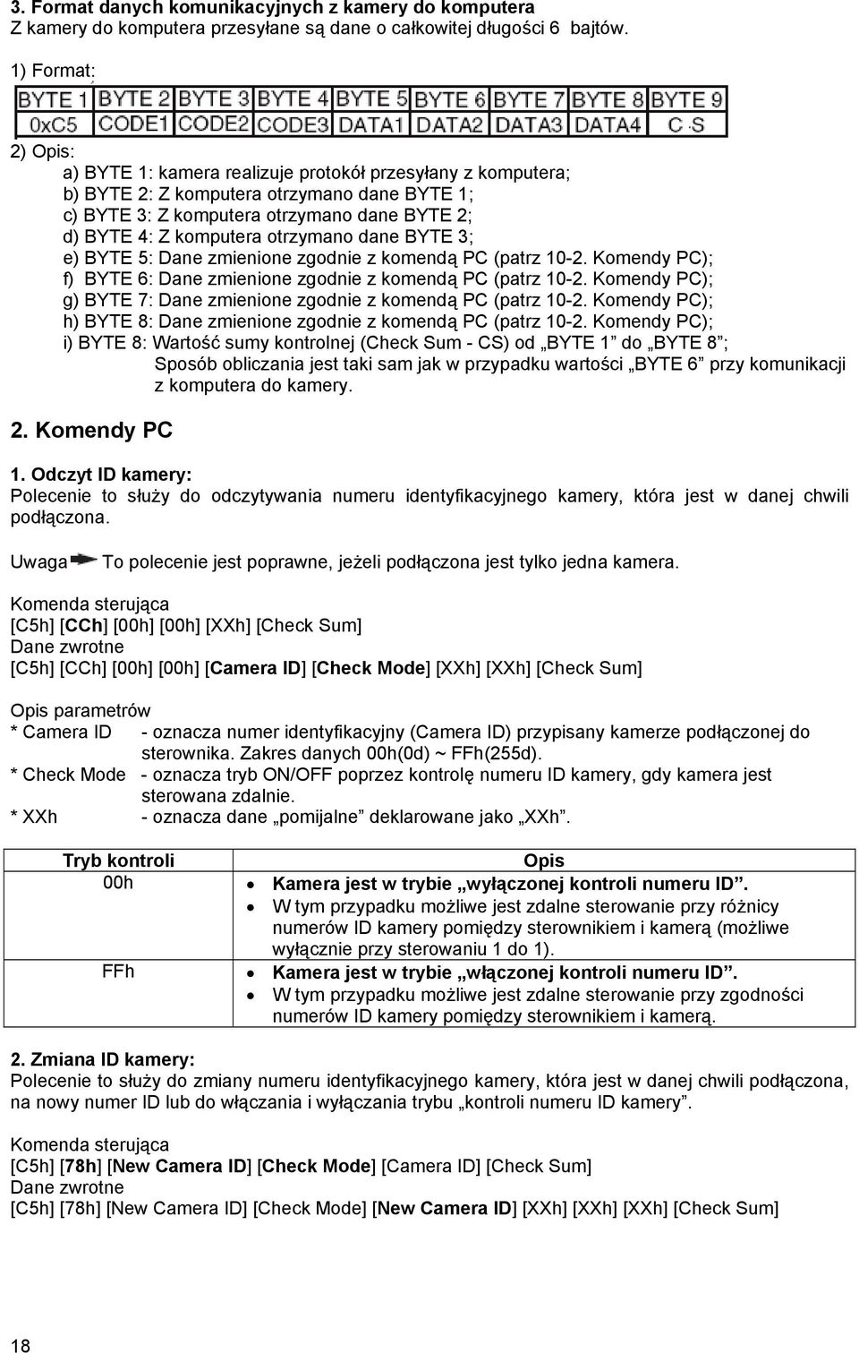 otrzymano dane BYTE 3; e) BYTE 5: Dane zmienione zgodnie z komendą PC (patrz 10-2. Komendy PC); f) BYTE 6: Dane zmienione zgodnie z komendą PC (patrz 10-2.