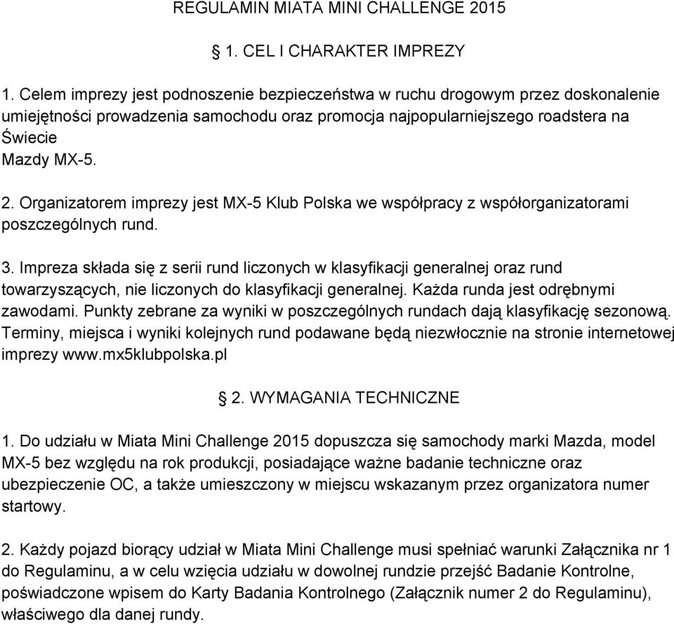 Organizatorem imprezy jest MX 5 Klub Polska we współpracy z współorganizatorami poszczególnych rund. 3.