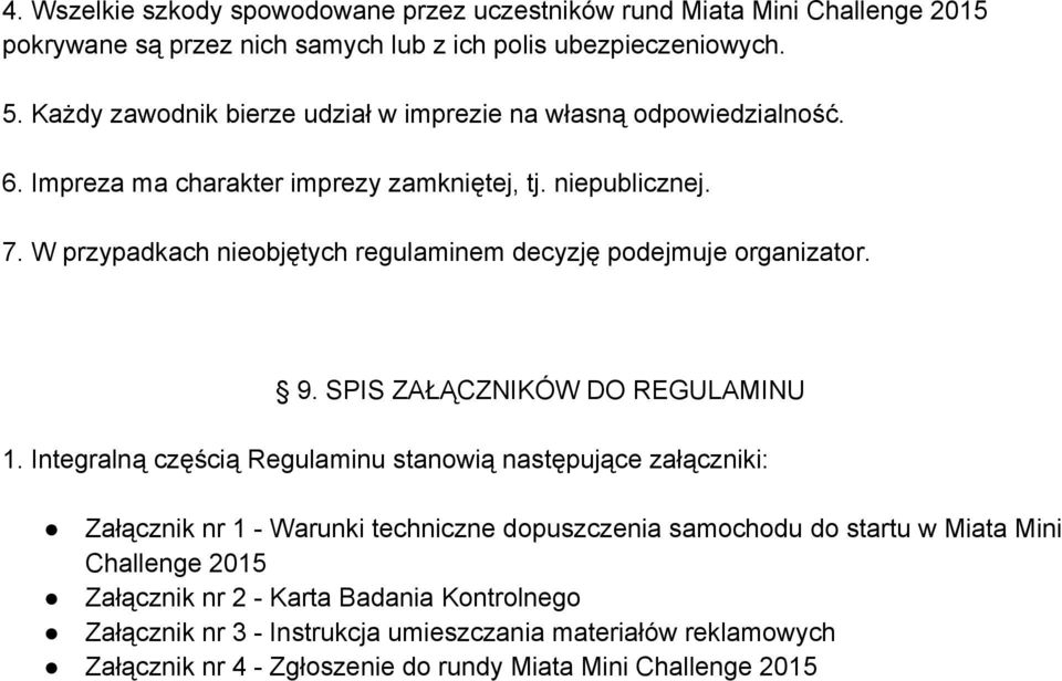 W przypadkach nieobjętych regulaminem decyzję podejmuje organizator. 9. SPIS ZAŁĄCZNIKÓW DO REGULAMINU 1.