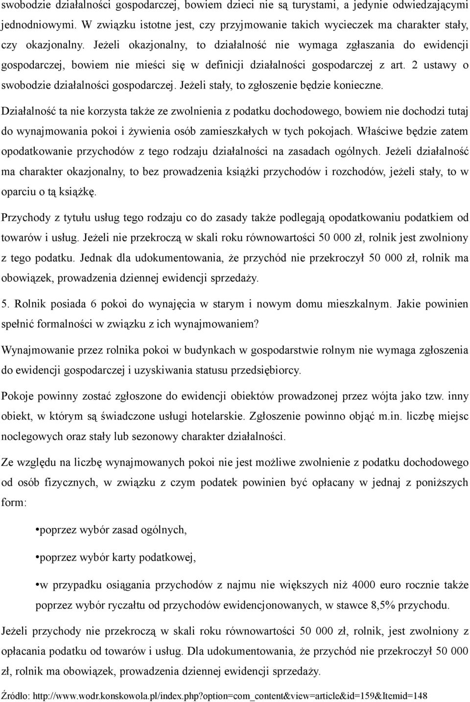 Jeżeli okazjonalny, to działalność nie wymaga zgłaszania do ewidencji gospodarczej, bowiem nie mieści się w definicji działalności gospodarczej z art. 2 ustawy o swobodzie działalności gospodarczej.