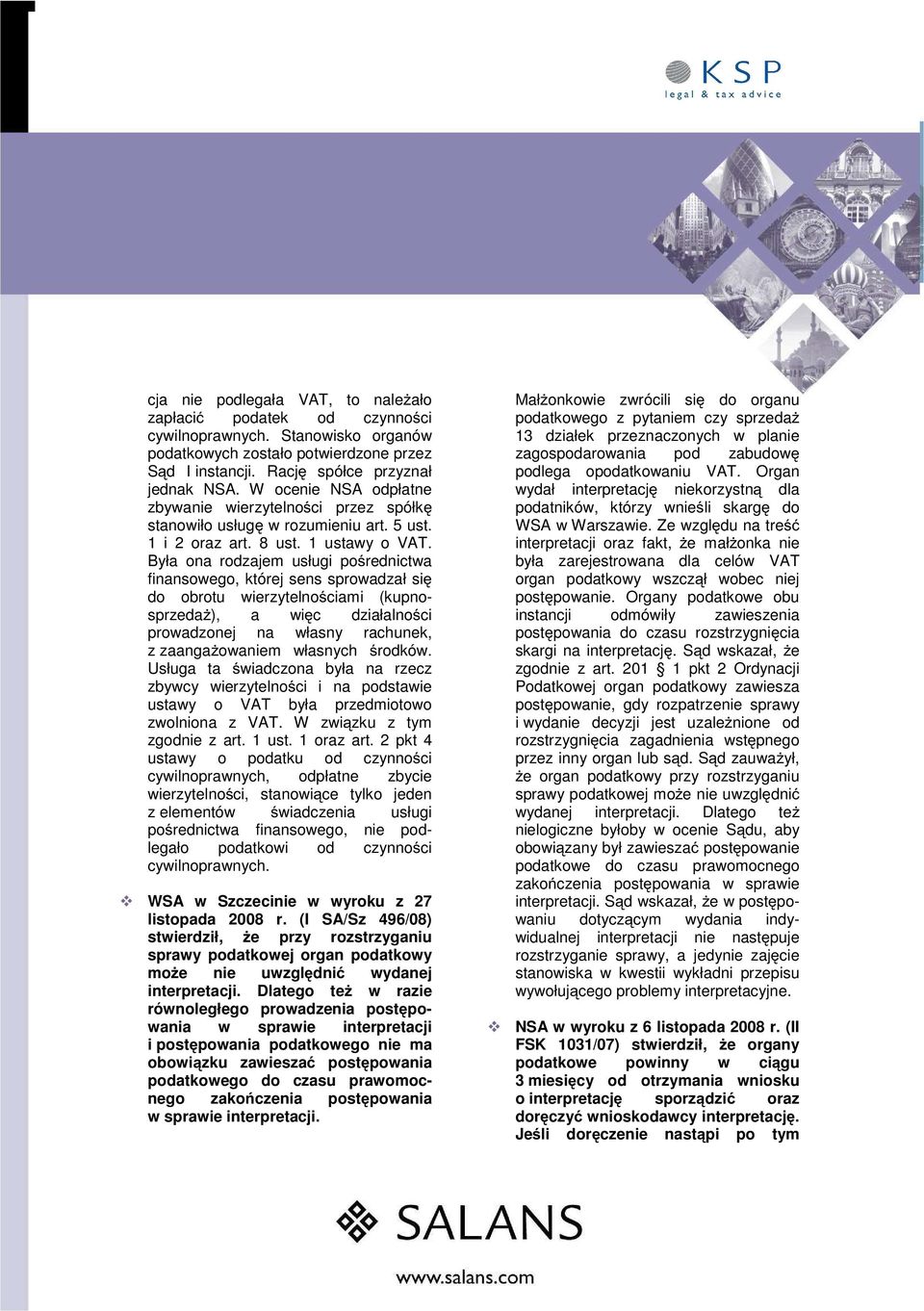 Była ona rodzajem usługi pośrednictwa finansowego, której sens sprowadzał się do obrotu wierzytelnościami (kupnosprzedaŝ), a więc działalności prowadzonej na własny rachunek, z zaangaŝowaniem