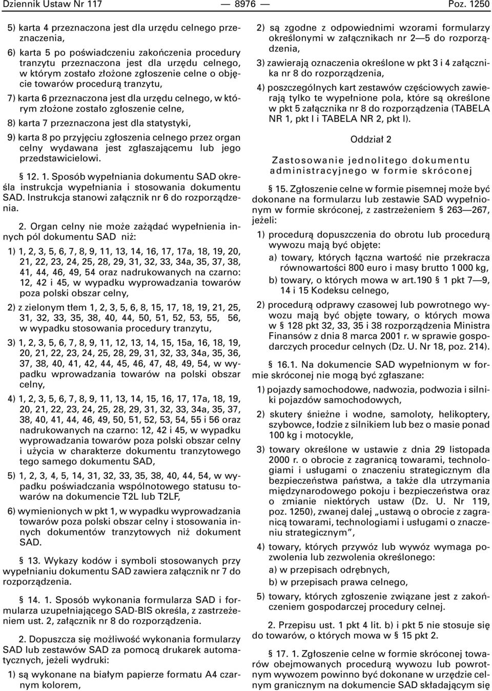 oszenie celne o obj cie towarów procedurà tranzytu, 7) karta 6 przeznaczona jest dla urz du celnego, w którym z o one zosta o zg oszenie celne, 8) karta 7 przeznaczona jest dla statystyki, 9) karta 8