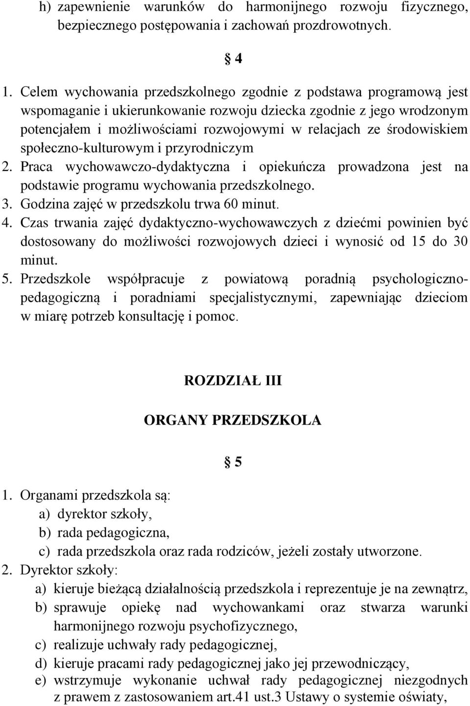 środowiskiem społeczno-kulturowym i przyrodniczym 2. Praca wychowawczo-dydaktyczna i opiekuńcza prowadzona jest na podstawie programu wychowania przedszkolnego. 3.