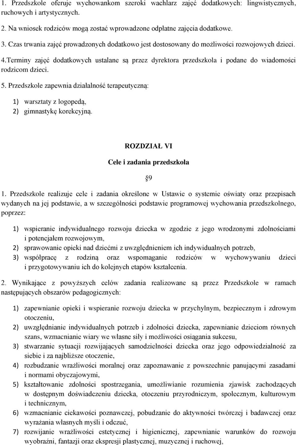 5. Przedszkole zapewnia działalność terapeutyczną: 1) warsztaty z logopedą, 2) gimnastykę korekcyjną. ROZDZIAŁ VI Cele i zadania przedszkola 9 1.