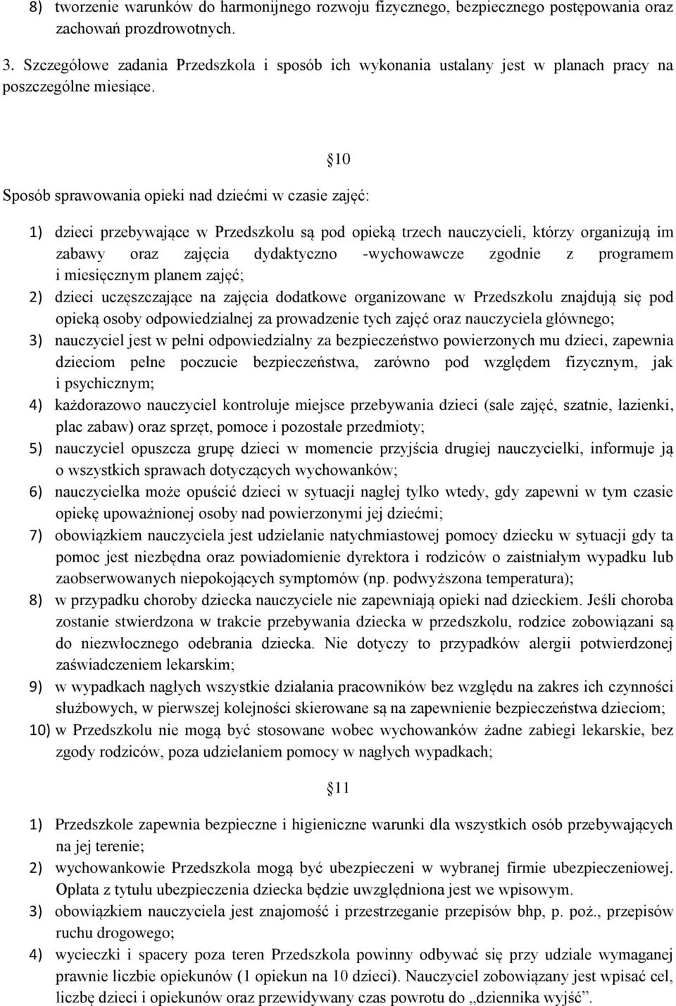 10 Sposób sprawowania opieki nad dziećmi w czasie zajęć: 1) dzieci przebywające w Przedszkolu są pod opieką trzech nauczycieli, którzy organizują im zabawy oraz zajęcia dydaktyczno -wychowawcze