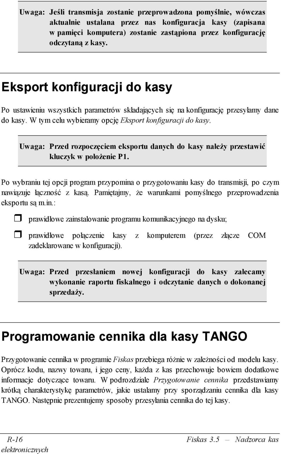 Uwaga: Przed rozpoczęciem eksportu danych do kasy należy przestawić kluczyk w położenie P1.