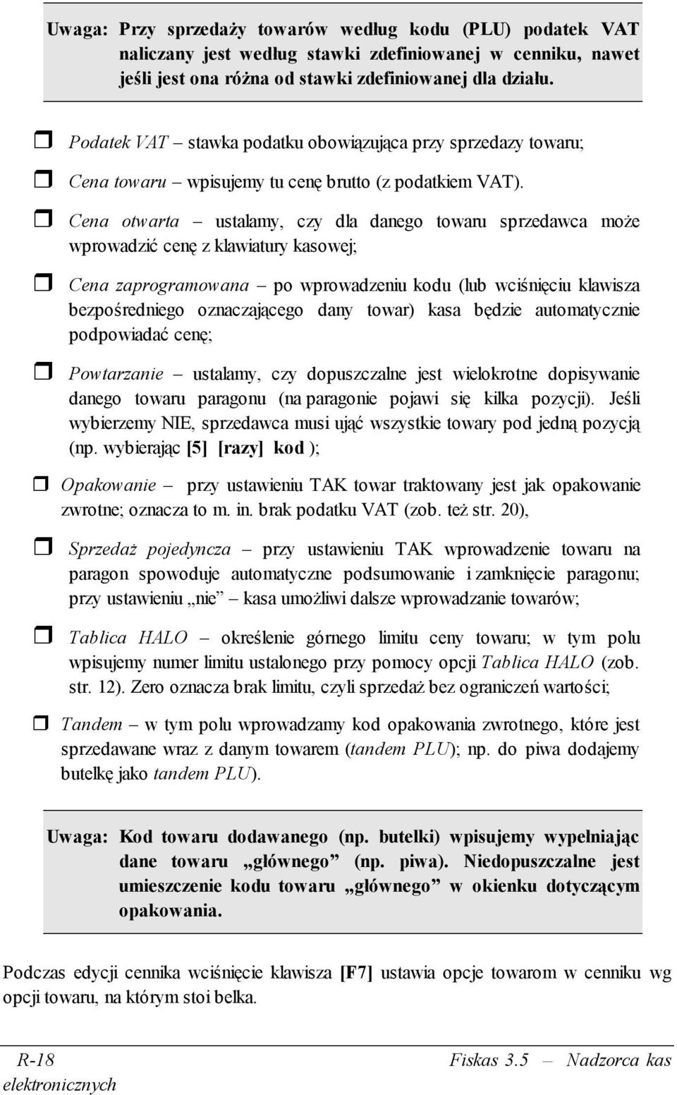 Cena otwarta ustalamy, czy dla danego towaru sprzedawca może wprowadzić cenę z klawiatury kasowej; Cena zaprogramowana po wprowadzeniu kodu (lub wciśnięciu klawisza bezpośredniego oznaczającego dany