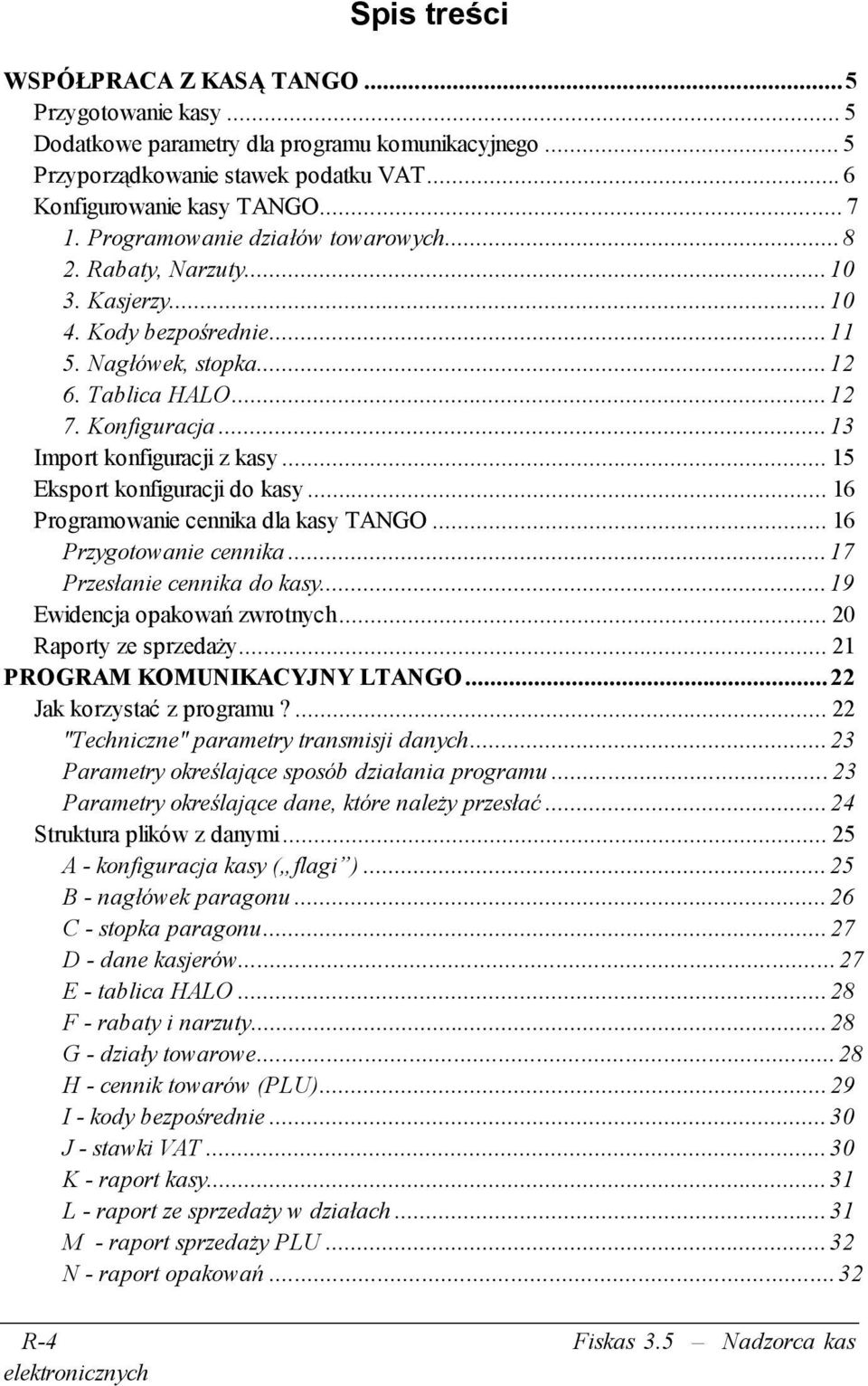 ..15 Eksport konfiguracji do kasy...16 Programowanie cennika dla kasy TANGO...16 Przygotowanie cennika...17 Przesłanie cennika do kasy...19 Ewidencja opakowań zwrotnych...20 Raporty ze sprzedaży.