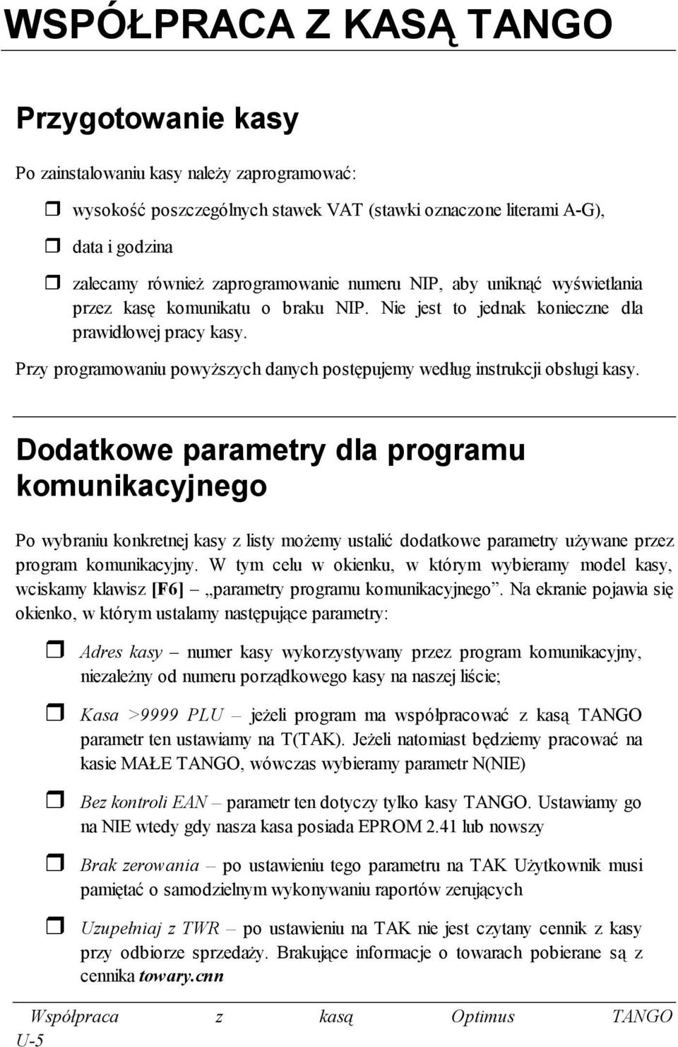 Przy programowaniu powyższych danych postępujemy według instrukcji obsługi kasy.