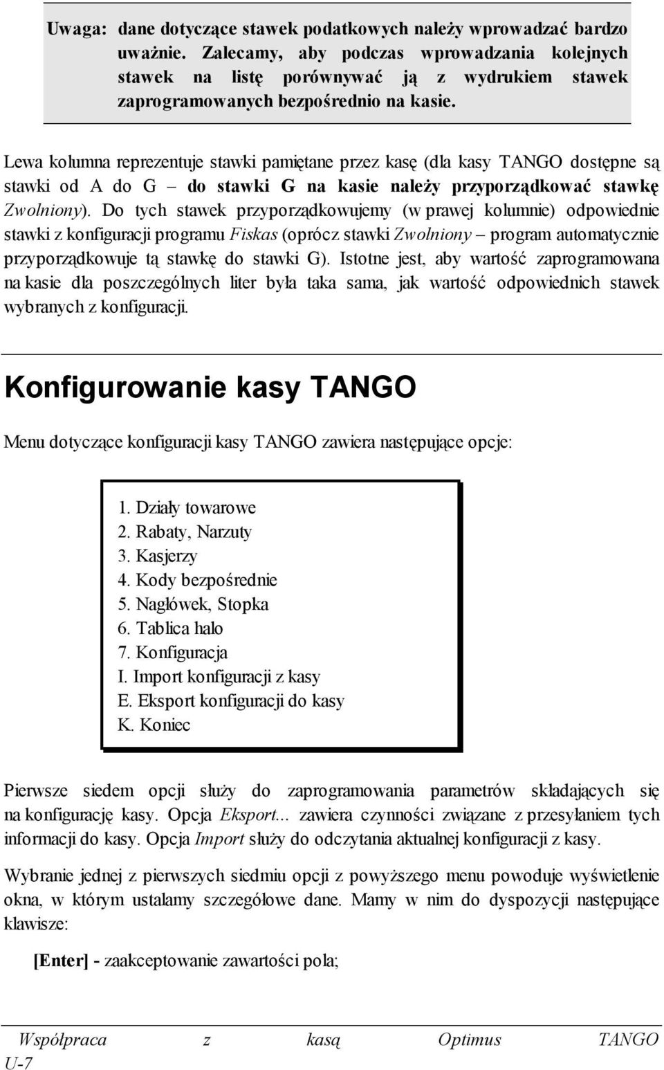 Lewa kolumna reprezentuje stawki pamiętane przez kasę (dla kasy TANGO dostępne są stawki od A do G do stawki G na kasie należy przyporządkować stawkę Zwolniony).