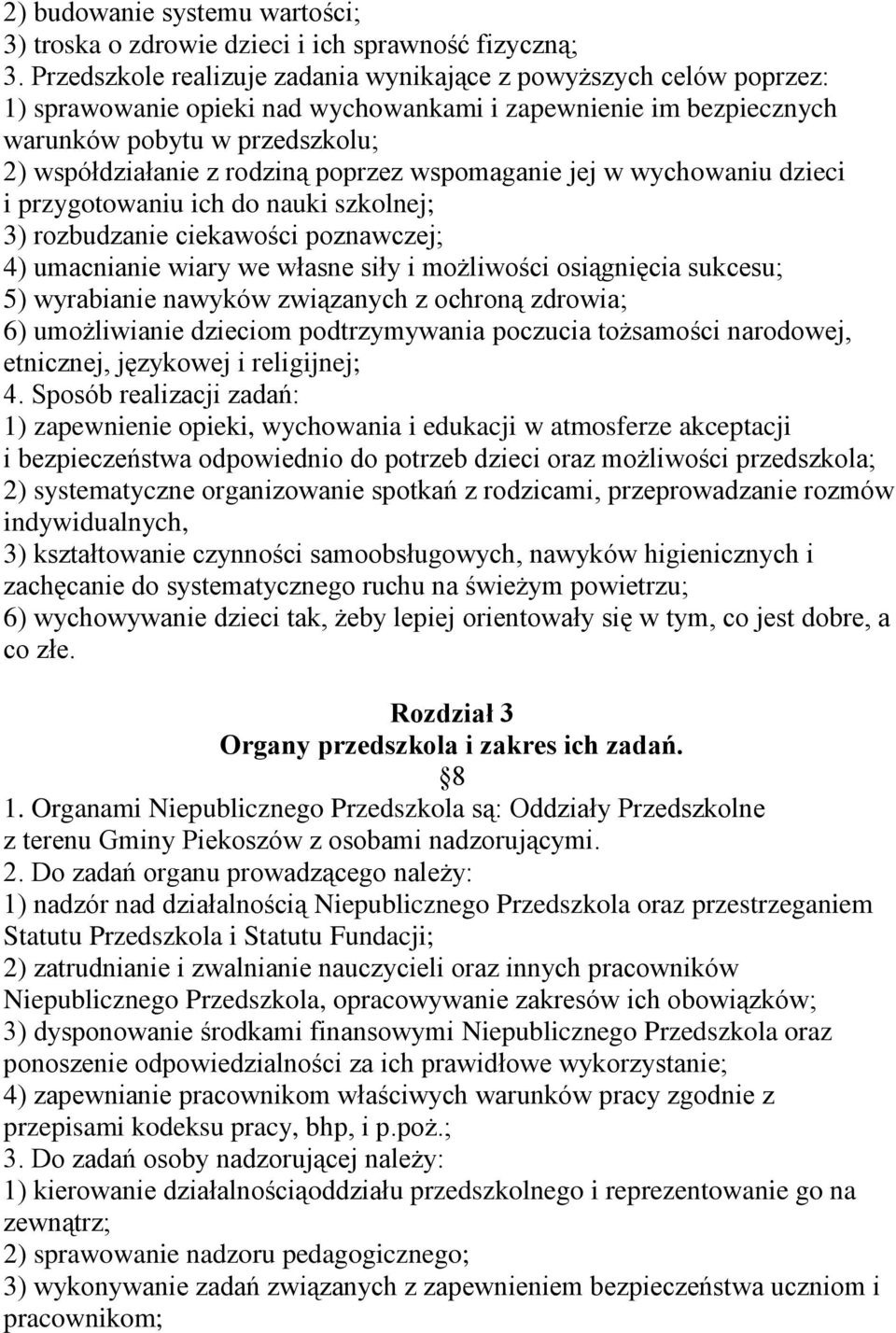 poprzez wspomaganie jej w wychowaniu dzieci i przygotowaniu ich do nauki szkolnej; 3) rozbudzanie ciekawości poznawczej; 4) umacnianie wiary we własne siły i możliwości osiągnięcia sukcesu; 5)