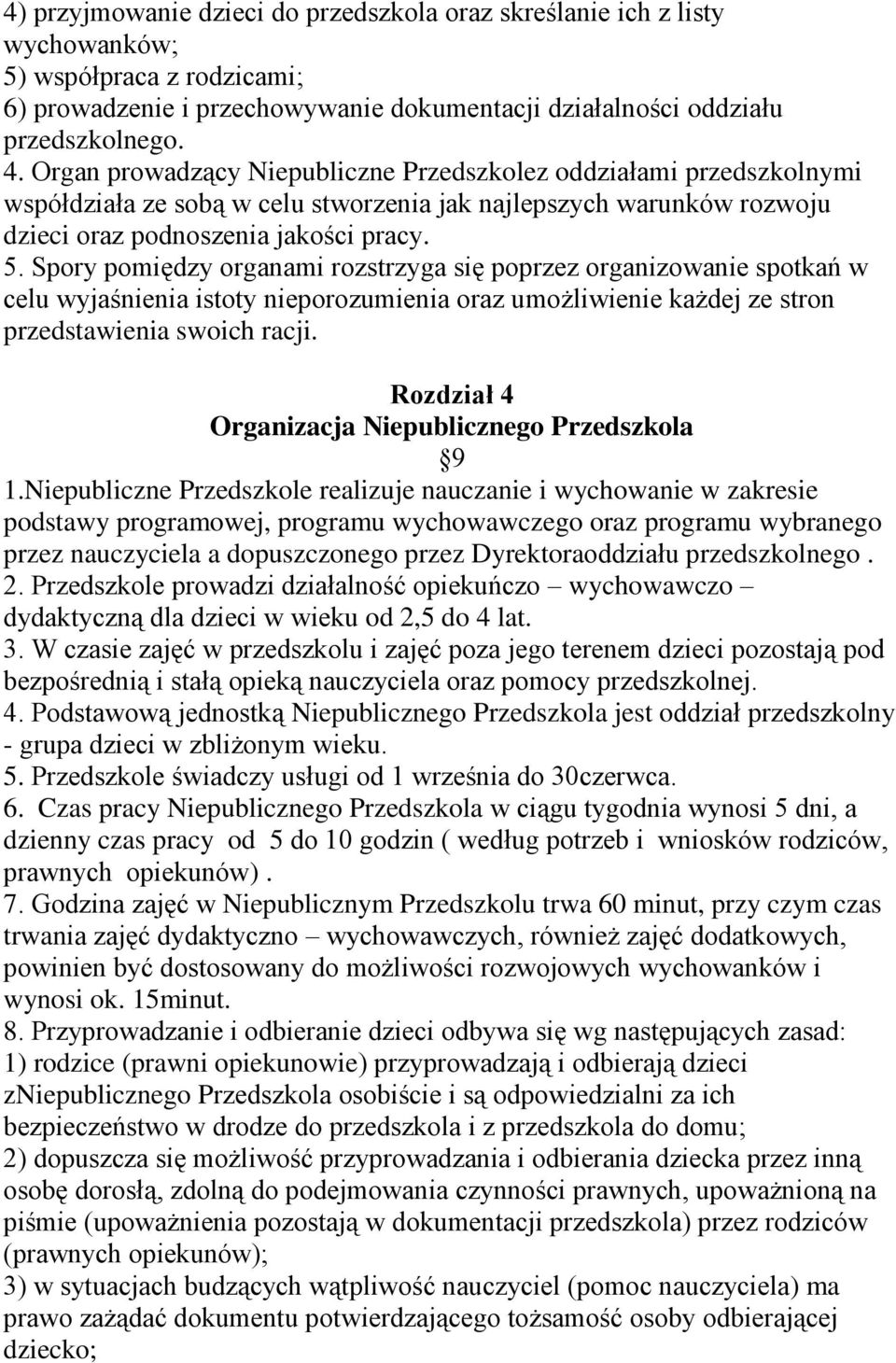 Spory pomiędzy organami rozstrzyga się poprzez organizowanie spotkań w celu wyjaśnienia istoty nieporozumienia oraz umożliwienie każdej ze stron przedstawienia swoich racji.