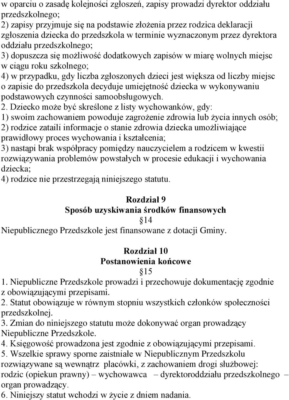 dzieci jest większa od liczby miejsc o zapisie do przedszkola decyduje umiejętność dziecka w wykonywaniu podstawowych czynności samoobsługowych. 2.