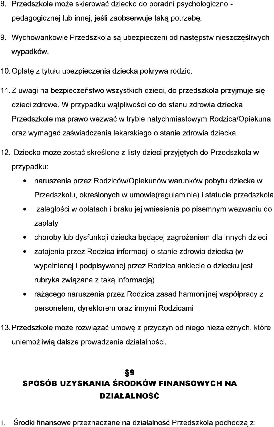 Z uwagi na bezpieczeństwo wszystkich dzieci, do przedszkola przyjmuje się dzieci zdrowe.