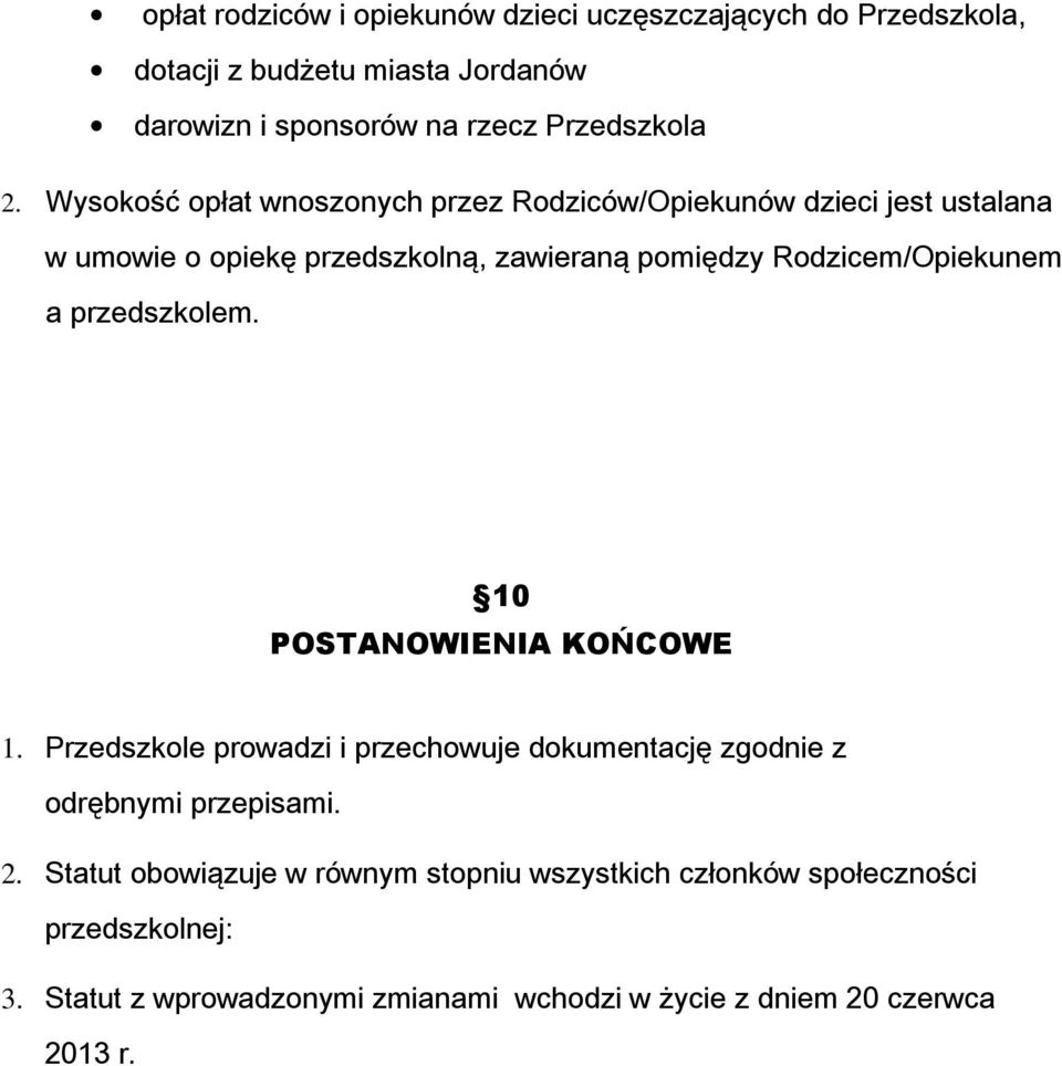 przedszkolem. 10 POSTANOWIENIA KOŃCOWE 1. Przedszkole prowadzi i przechowuje dokumentację zgodnie z odrębnymi przepisami. 2.