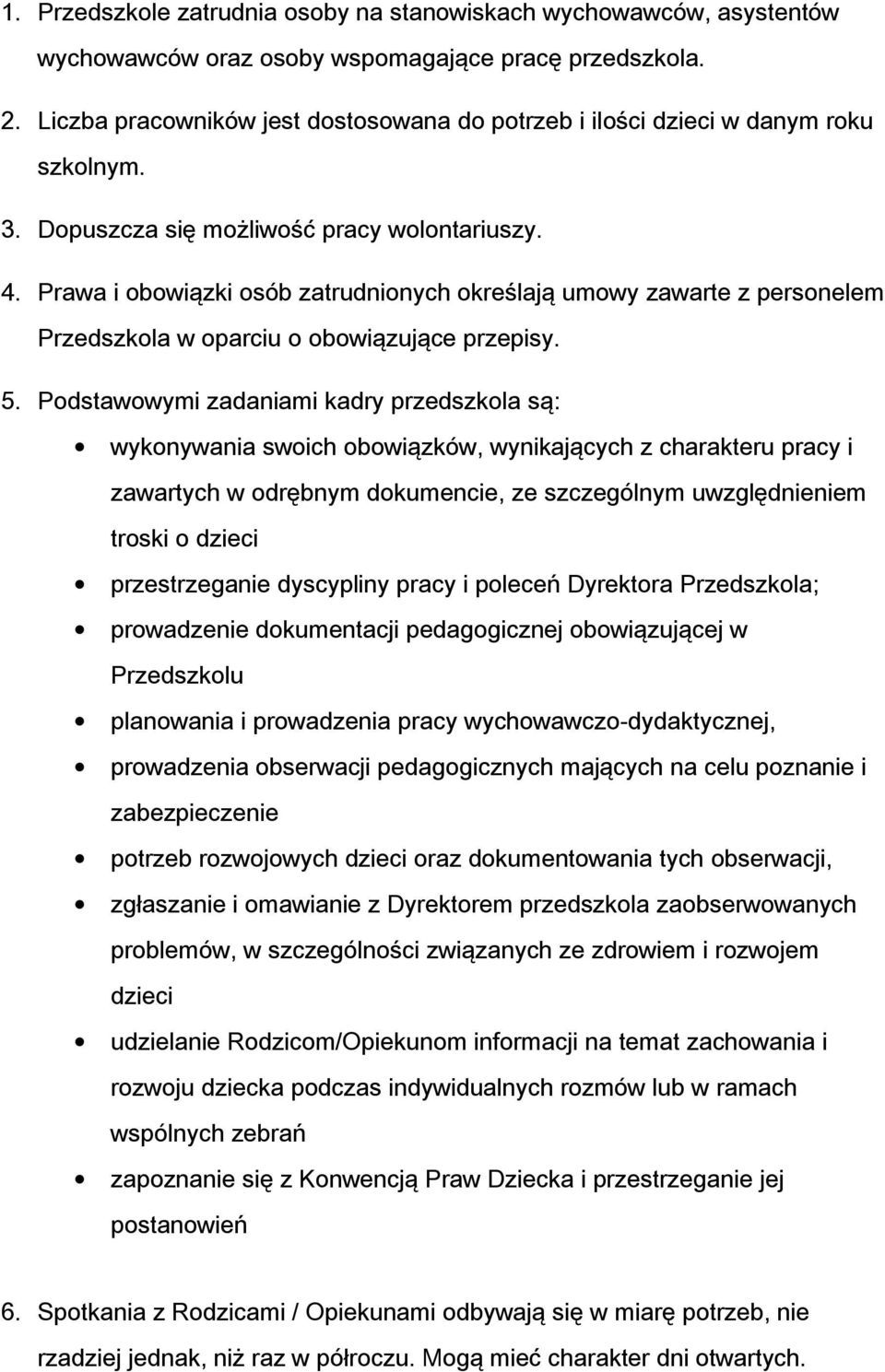 Prawa i obowiązki osób zatrudnionych określają umowy zawarte z personelem Przedszkola w oparciu o obowiązujące przepisy. 5.