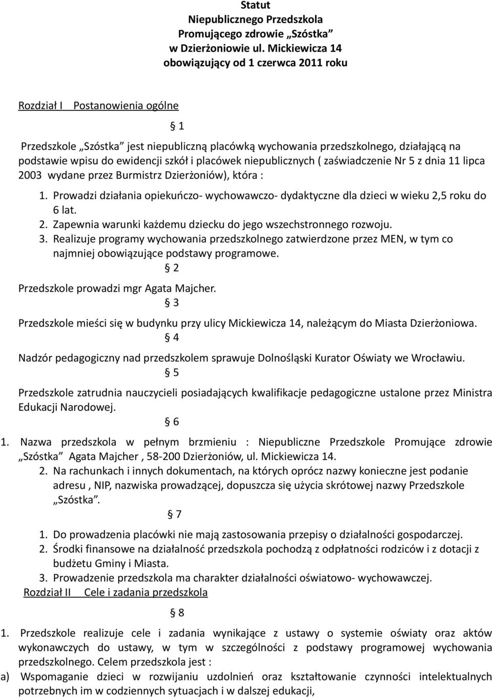 ewidencji szkół i placówek niepublicznych ( zaświadczenie Nr 5 z dnia 11 lipca 2003 wydane przez Burmistrz Dzierżoniów), która : 1.