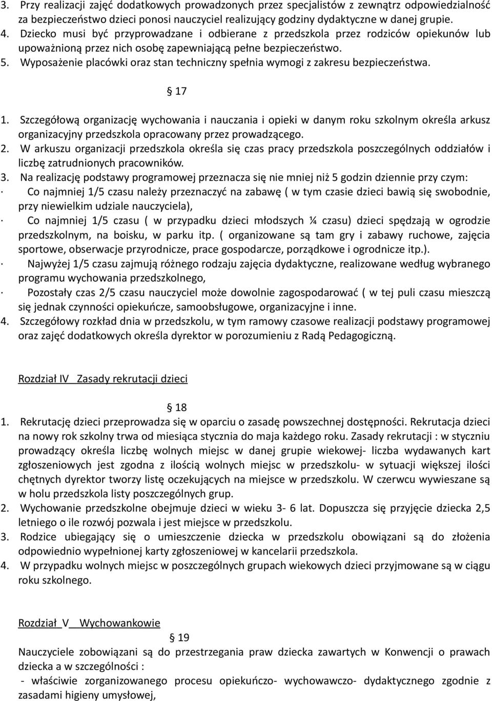 Wyposażenie placówki oraz stan techniczny spełnia wymogi z zakresu bezpieczeństwa. 17 1.