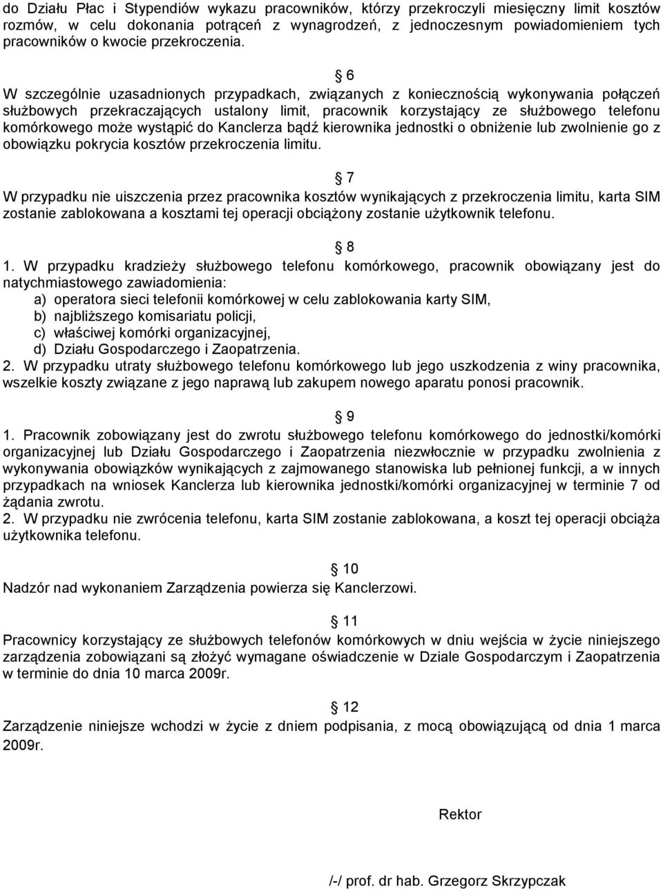 6 W szczególnie uzasadnionych przypadkach, związanych z koniecznością wykonywania połączeń słuŝbowych przekraczających ustalony limit, pracownik korzystający ze słuŝbowego telefonu komórkowego moŝe