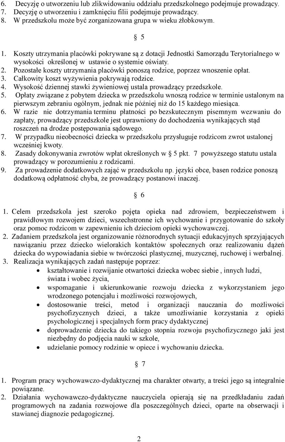 Koszty utrzymania placówki pokrywane są z dotacji Jednostki Samorządu Terytorialnego w wysokości określonej w ustawie o systemie oświaty. 2.