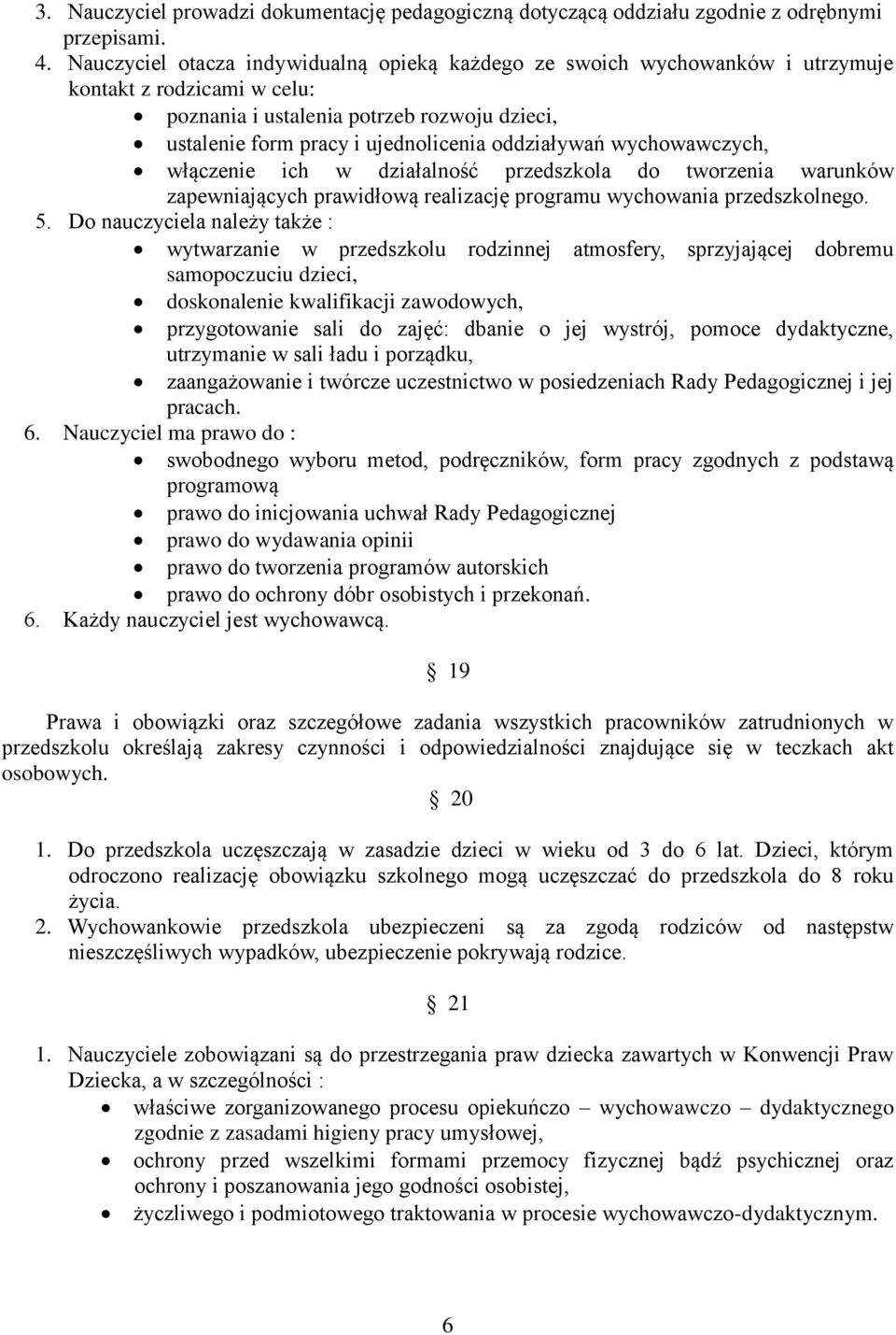 oddziaływań wychowawczych, włączenie ich w działalność przedszkola do tworzenia warunków zapewniających prawidłową realizację programu wychowania przedszkolnego. 5.