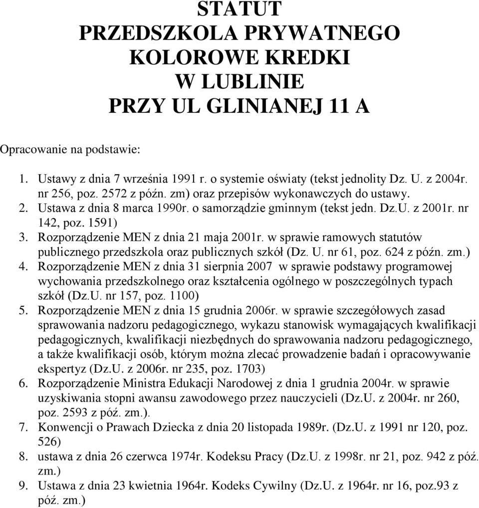 w sprawie ramowych statutów publicznego przedszkola oraz publicznych szkół (Dz. U. nr 6, poz. 64 z późn. zm.) 4.