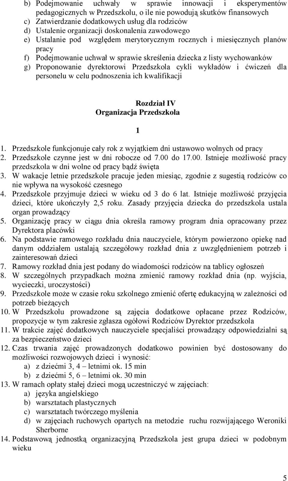 Proponowanie dyrektorowi Przedszkola cykli wykładów i ćwiczeń dla personelu w celu podnoszenia ich kwalifikacji Rozdział IV Organizacja Przedszkola.