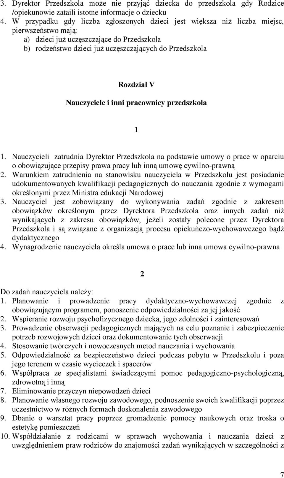 Rozdział V Nauczyciele i inni pracownicy przedszkola. Nauczycieli zatrudnia Dyrektor Przedszkola na podstawie umowy o prace w oparciu o obowiązujące przepisy prawa pracy lub inną umowę cywilno-prawną.