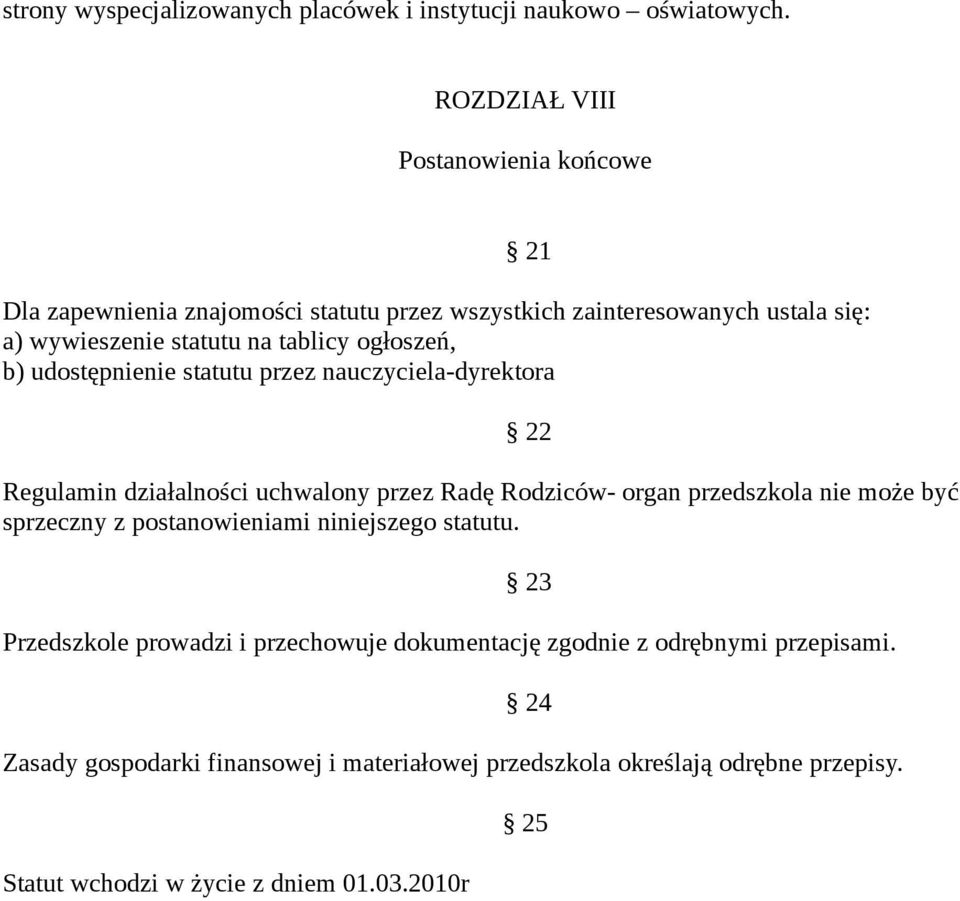 ogłoszeń, b) udostępnienie statutu przez nauczyciela-dyrektora Regulamin działalności uchwalony przez Radę Rodziców- organ przedszkola nie może być sprzeczny z