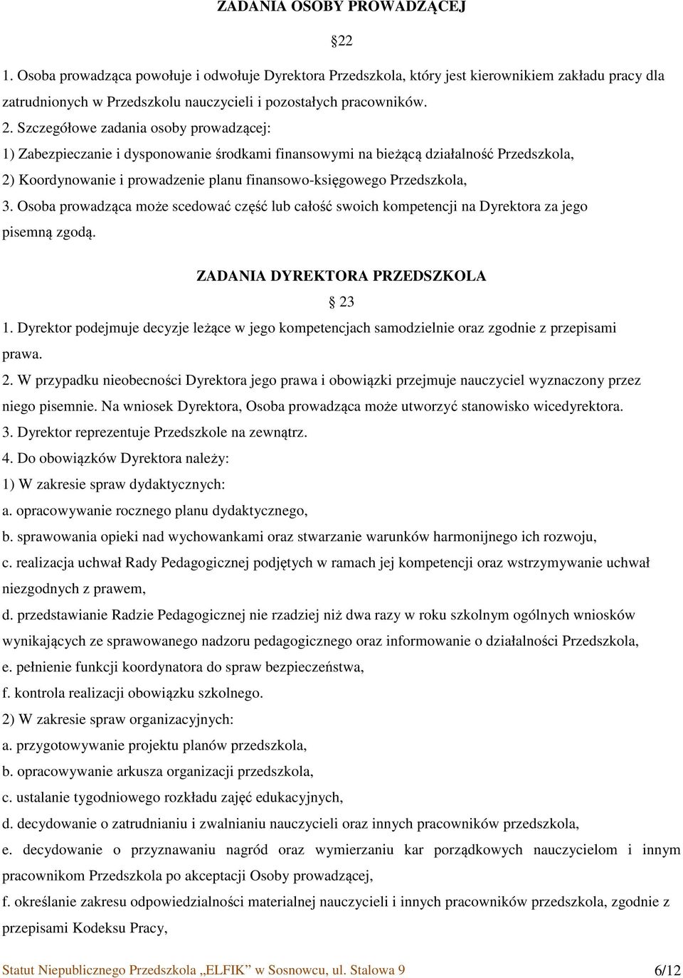 Przedszkola, 3. Osoba prowadząca może scedować część lub całość swoich kompetencji na Dyrektora za jego pisemną zgodą. ZADANIA DYREKTORA PRZEDSZKOLA 23 1.