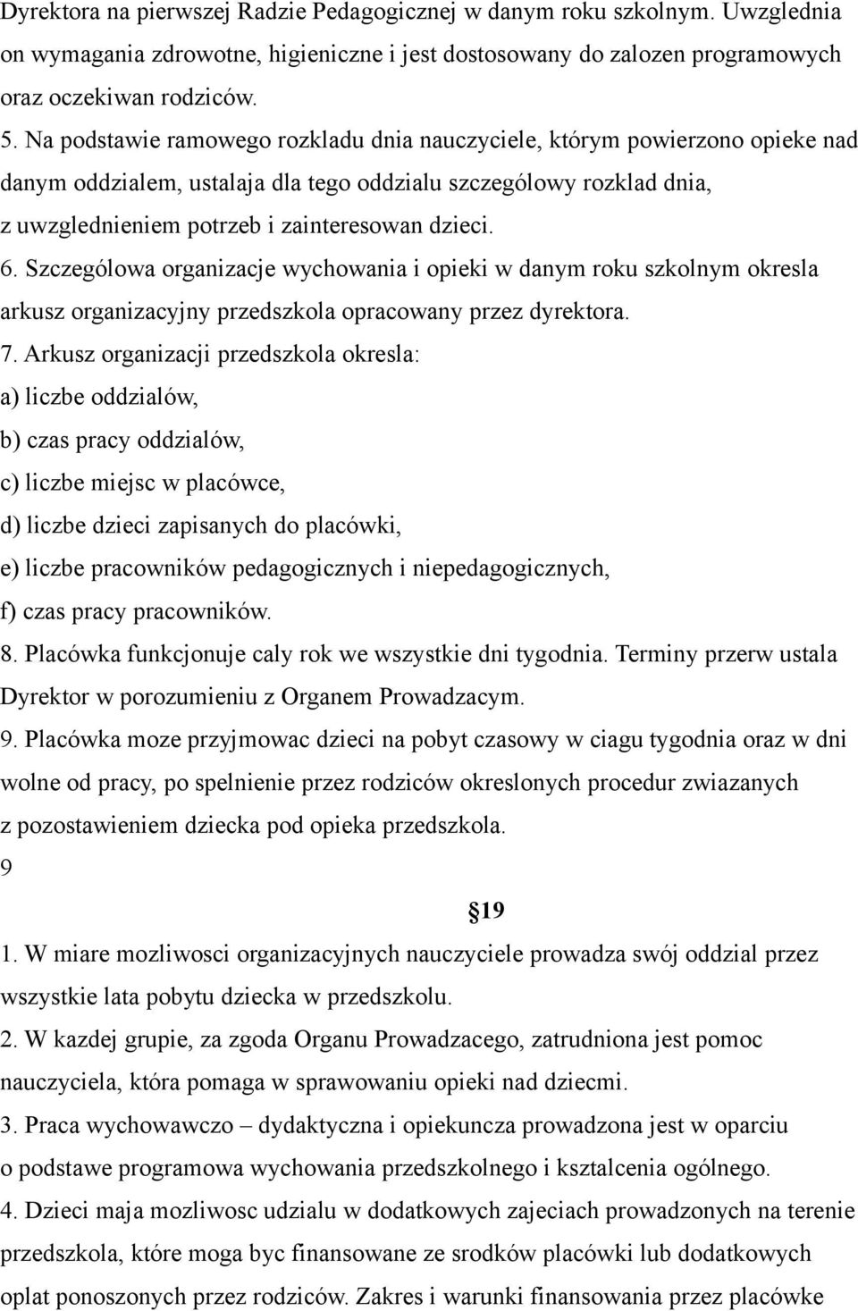 Szczególowa organizacje wychowania i opieki w danym roku szkolnym okresla arkusz organizacyjny przedszkola opracowany przez dyrektora. 7.