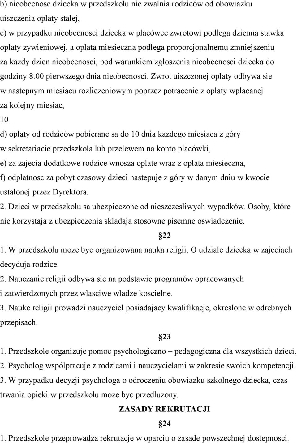 Zwrot uiszczonej oplaty odbywa sie w nastepnym miesiacu rozliczeniowym poprzez potracenie z oplaty wplacanej za kolejny miesiac, 10 d) oplaty od rodziców pobierane sa do 10 dnia kazdego miesiaca z