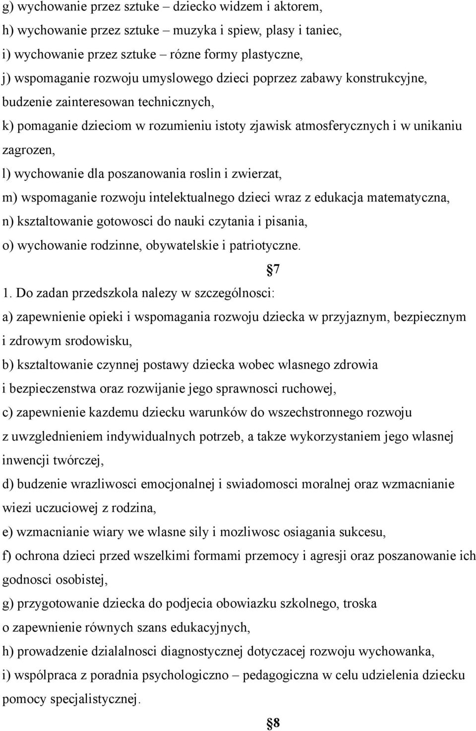 roslin i zwierzat, m) wspomaganie rozwoju intelektualnego dzieci wraz z edukacja matematyczna, n) ksztaltowanie gotowosci do nauki czytania i pisania, o) wychowanie rodzinne, obywatelskie i