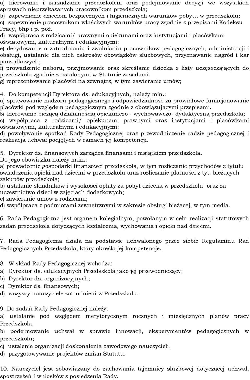 d) współpraca z rodzicami/ prawnymi opiekunami oraz instytucjami i placówkami oświatowymi, kulturalnymi i edukacyjnymi; e) decydowanie o zatrudnianiu i zwalnianiu pracowników pedagogicznych,