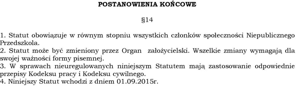 Statut może być zmieniony przez Organ założycielski.