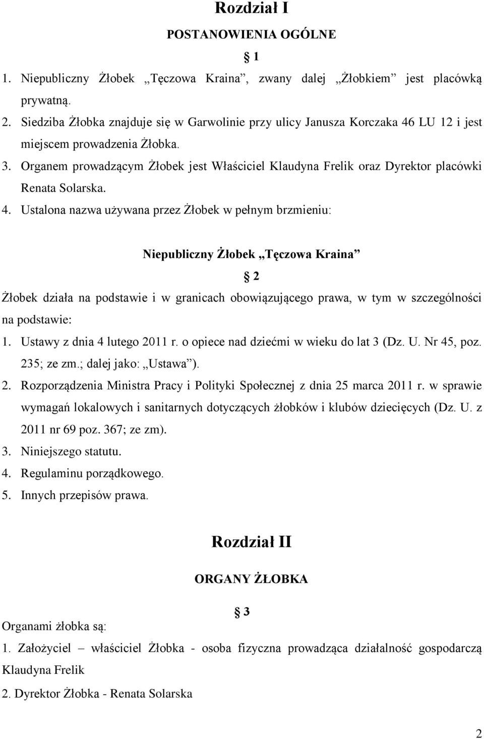 Organem prowadzącym Żłobek jest Właściciel Klaudyna Frelik oraz Dyrektor placówki Renata Solarska. 4.